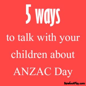Anzac Day, Top 5 ways to talk with children Barefoot PLay